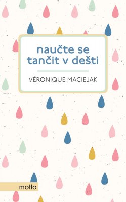 Veronique Maciejak Naučte se tančit v dešti 